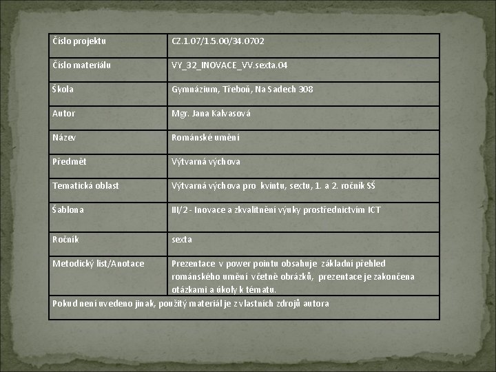 Číslo projektu CZ. 1. 07/1. 5. 00/34. 0702 Číslo materiálu VY_32_INOVACE_VV. sexta. 04 Škola