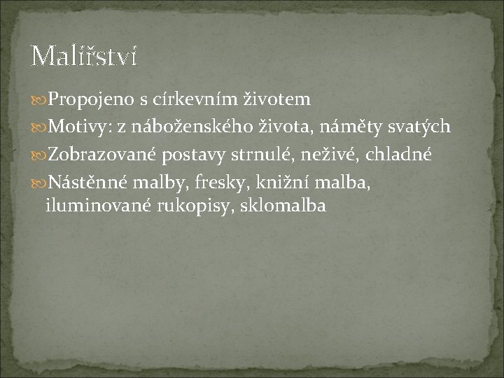 Malířství Propojeno s církevním životem Motivy: z náboženského života, náměty svatých Zobrazované postavy strnulé,