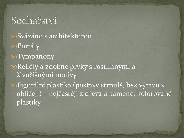 Sochařství Svázáno s architekturou Portály Tympanony Reliéfy a zdobné prvky s rostlinnými a živočišnými