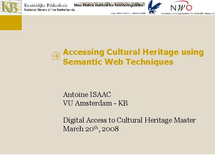 Accessing Cultural Heritage using Semantic Web Techniques Antoine ISAAC VU Amsterdam - KB Digital