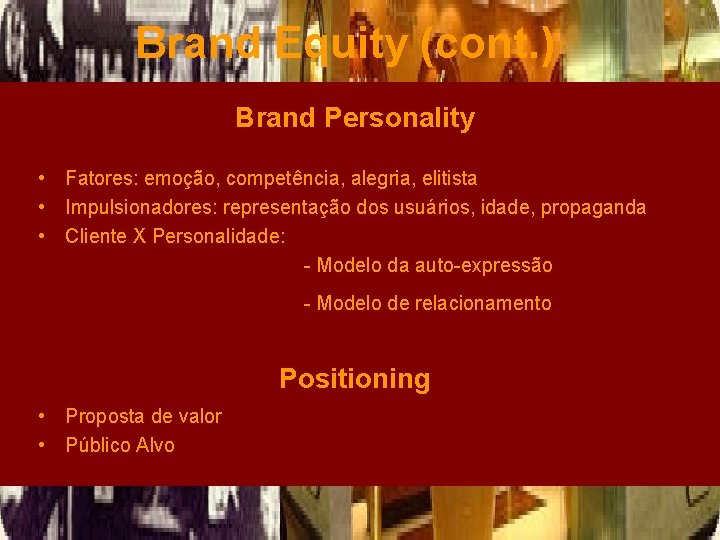 Brand Equity (cont. ) Brand Personality • Fatores: emoção, competência, alegria, elitista • Impulsionadores: