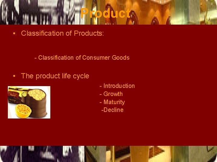 Product • Classification of Products: - Classification of Consumer Goods • The product life