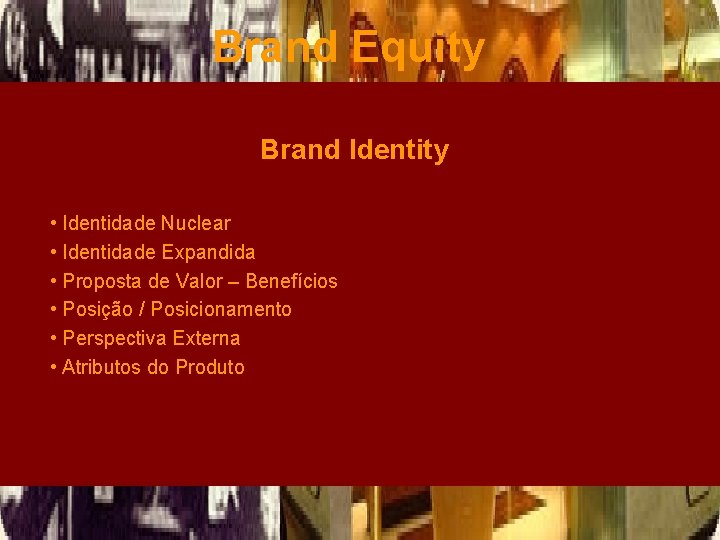 Brand Equity Brand Identity • Identidade Nuclear • Identidade Expandida • Proposta de Valor