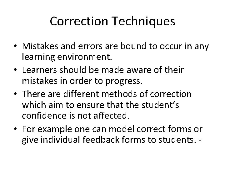 Correction Techniques • Mistakes and errors are bound to occur in any learning environment.