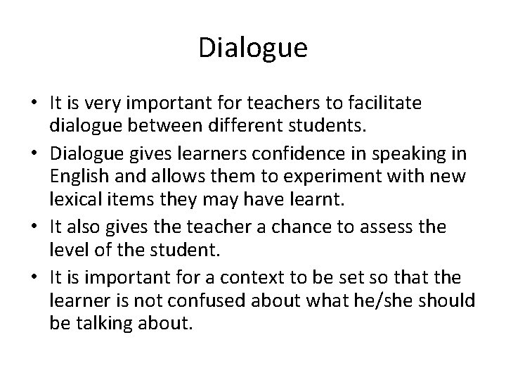 Dialogue • It is very important for teachers to facilitate dialogue between different students.