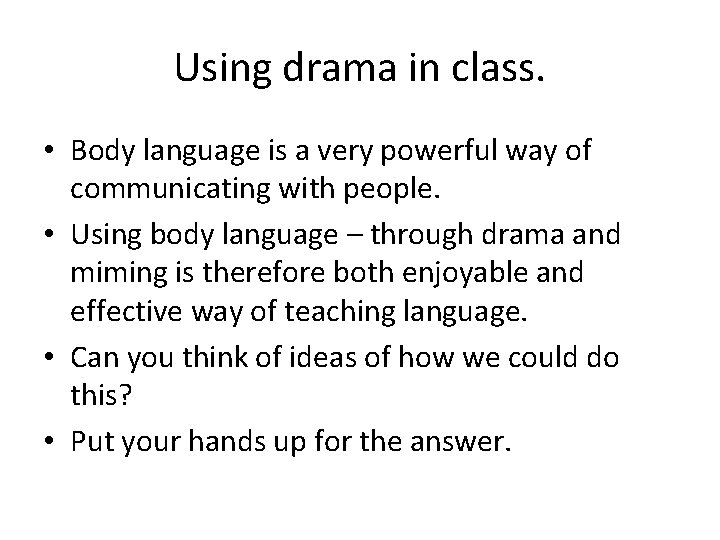 Using drama in class. • Body language is a very powerful way of communicating