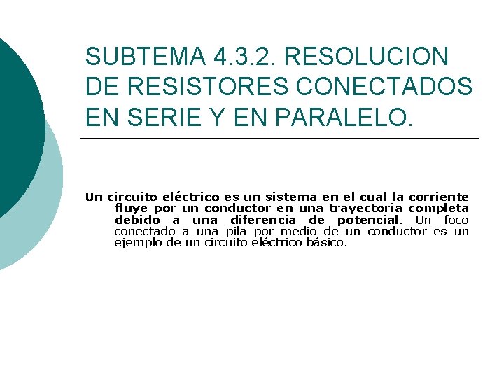 SUBTEMA 4. 3. 2. RESOLUCION DE RESISTORES CONECTADOS EN SERIE Y EN PARALELO. Un