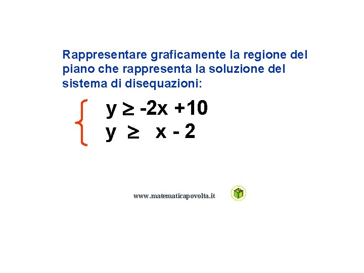 Rappresentare graficamente la regione del piano che rappresenta la soluzione del sistema di disequazioni: