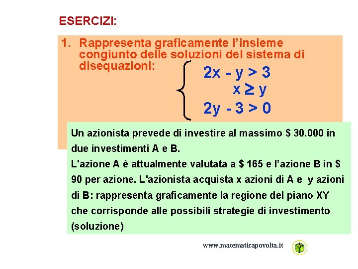 ESERCIZI: 1. Rappresenta graficamente l’insieme congiunto delle soluzioni del sistema di disequazioni: 2 x