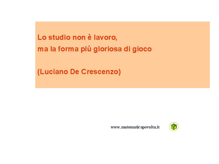 Lo studio non è lavoro, ma la forma più gloriosa di gioco (Luciano De