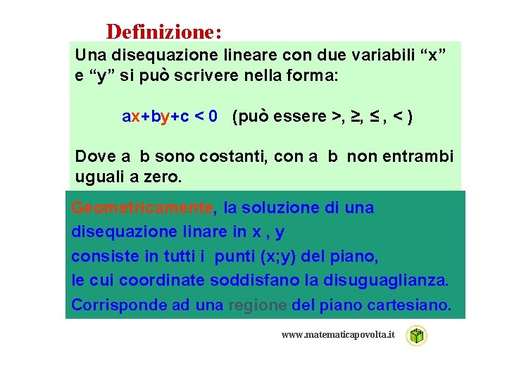 Definizione: Una disequazione lineare con due variabili “x” e “y” si può scrivere nella