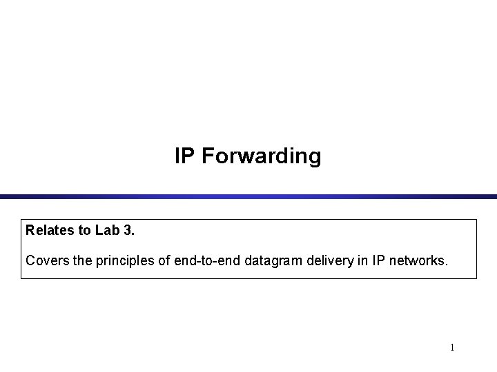 IP Forwarding Relates to Lab 3. Covers the principles of end-to-end datagram delivery in