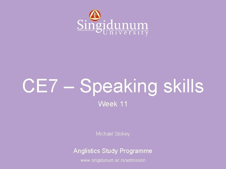 Anglistics Study Programme CE 7 – Speaking skills Week 11 Michael Stokey Anglistics Study