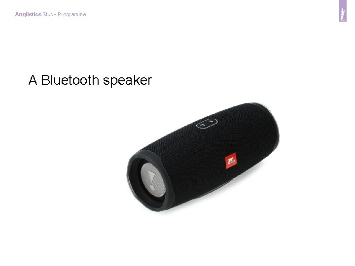 Anglistics Study Programme A Bluetooth speaker 