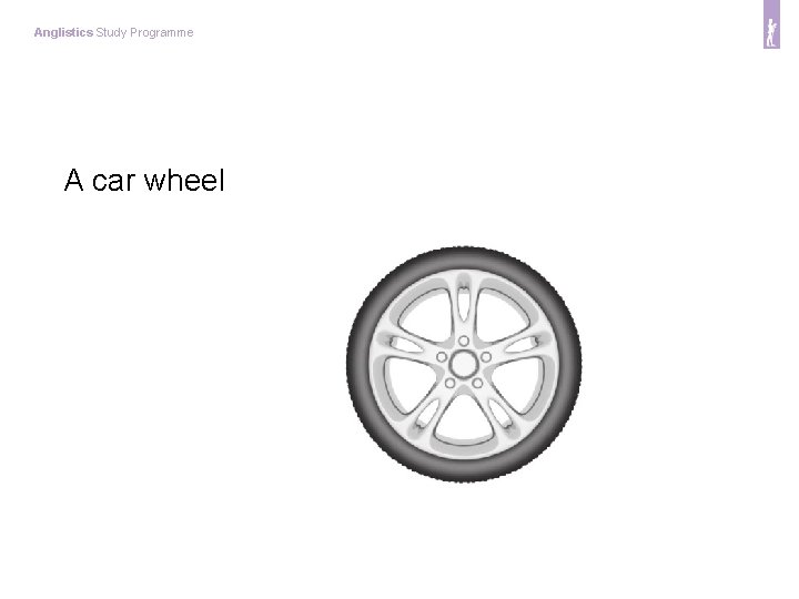 Anglistics Study Programme A car wheel 