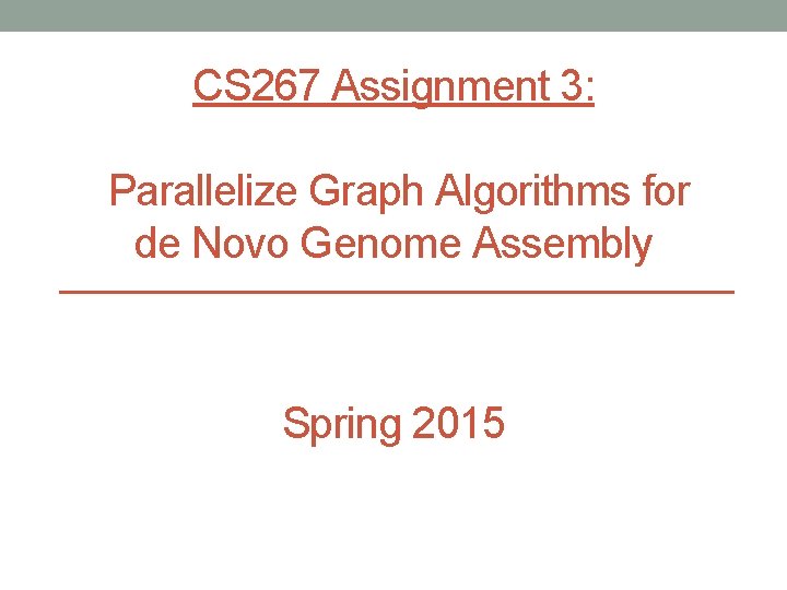 CS 267 Assignment 3: Parallelize Graph Algorithms for de Novo Genome Assembly Spring 2015