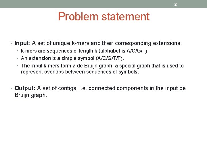 2 Problem statement • Input: A set of unique k-mers and their corresponding extensions.