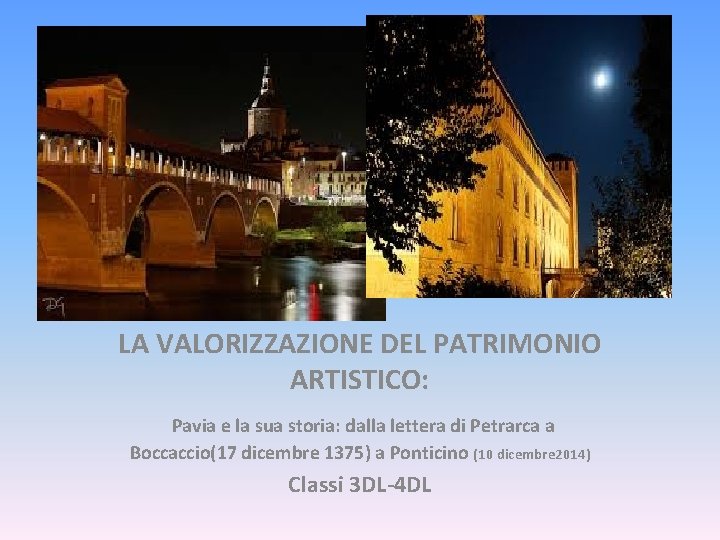 LA VALORIZZAZIONE DEL PATRIMONIO ARTISTICO: Pavia e la sua storia: dalla lettera di Petrarca