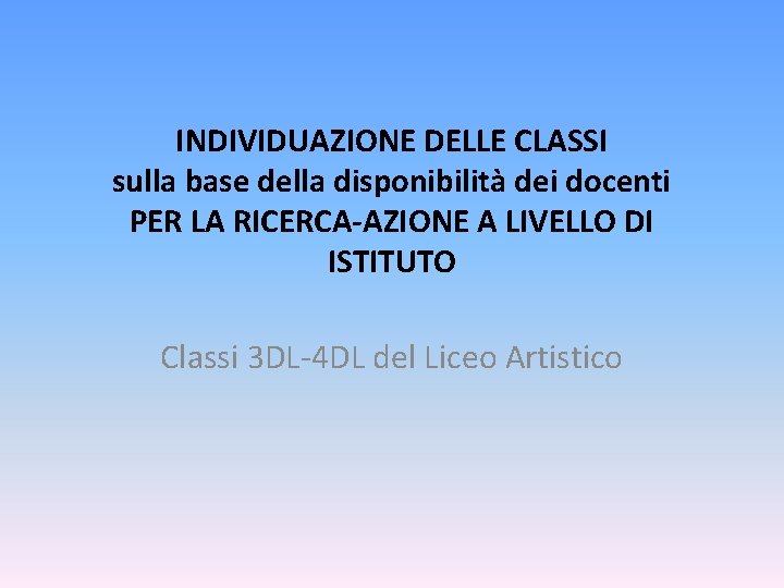 INDIVIDUAZIONE DELLE CLASSI sulla base della disponibilità dei docenti PER LA RICERCA-AZIONE A LIVELLO