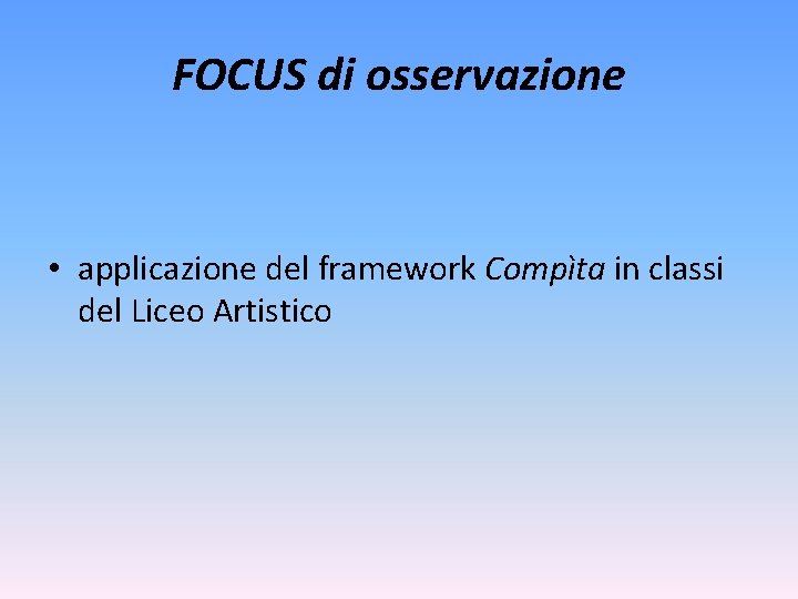 FOCUS di osservazione • applicazione del framework Compìta in classi del Liceo Artistico 