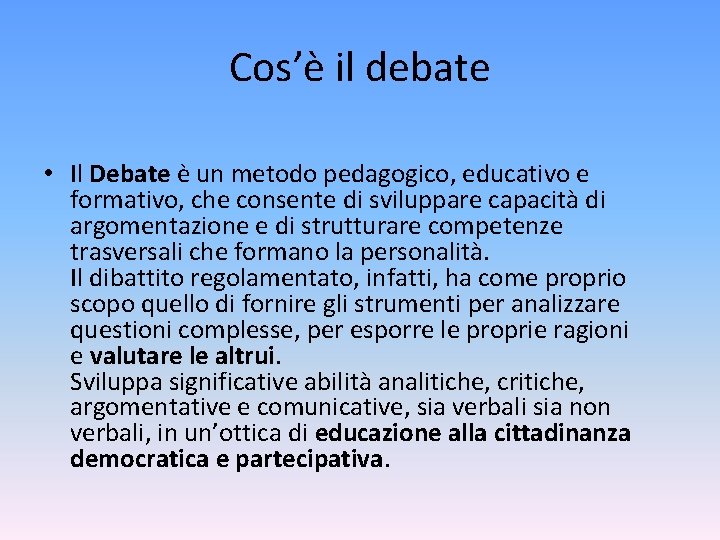 Cos’è il debate • Il Debate è un metodo pedagogico, educativo e formativo, che