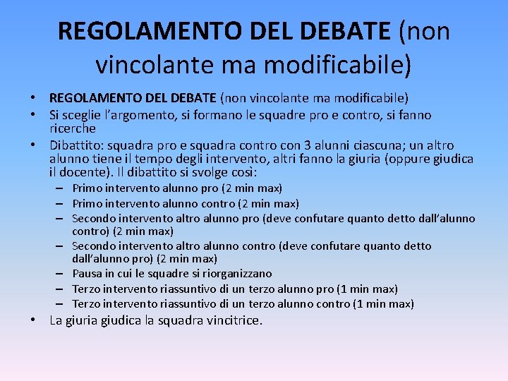 REGOLAMENTO DEL DEBATE (non vincolante ma modificabile) • Si sceglie l’argomento, si formano le