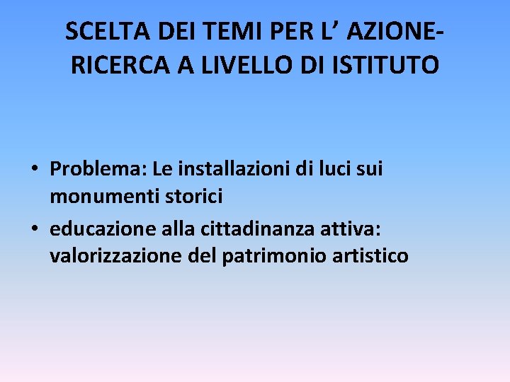 SCELTA DEI TEMI PER L’ AZIONERICERCA A LIVELLO DI ISTITUTO • Problema: Le installazioni