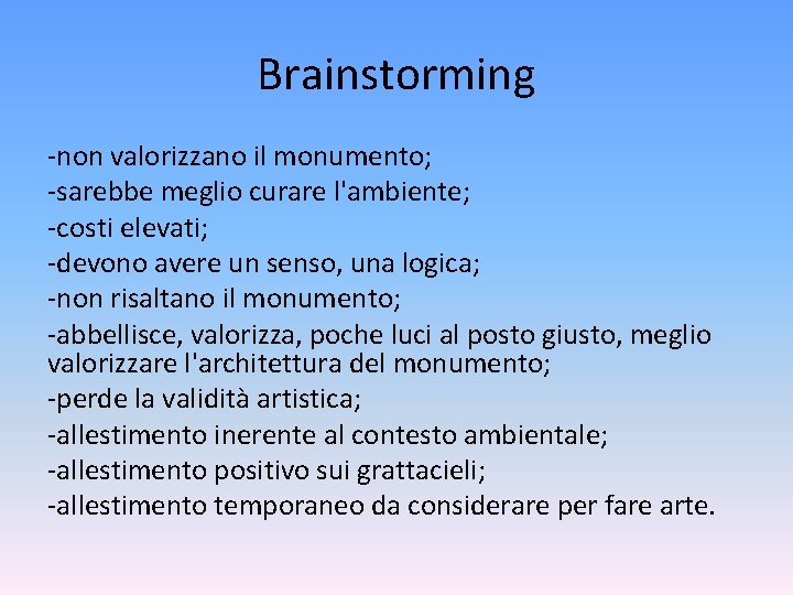 Brainstorming -non valorizzano il monumento; -sarebbe meglio curare l'ambiente; -costi elevati; -devono avere un