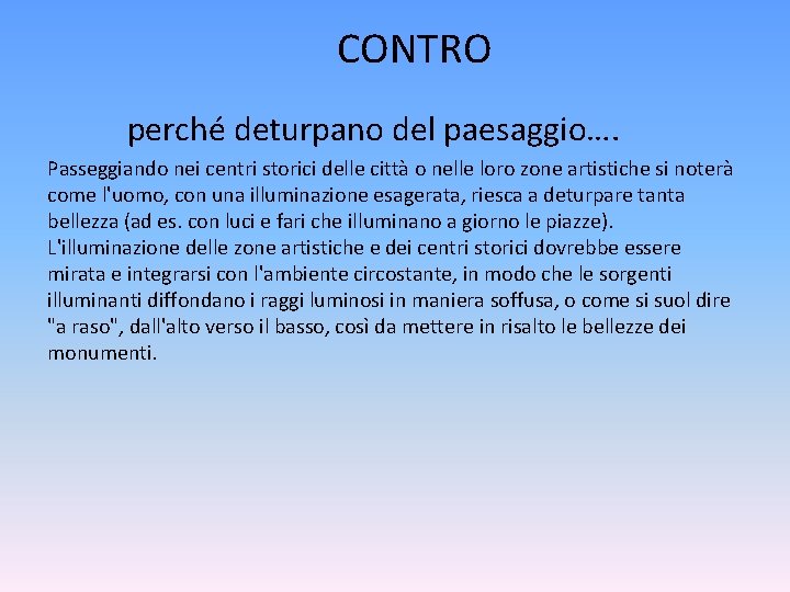 CONTRO perché deturpano del paesaggio…. Passeggiando nei centri storici delle città o nelle loro