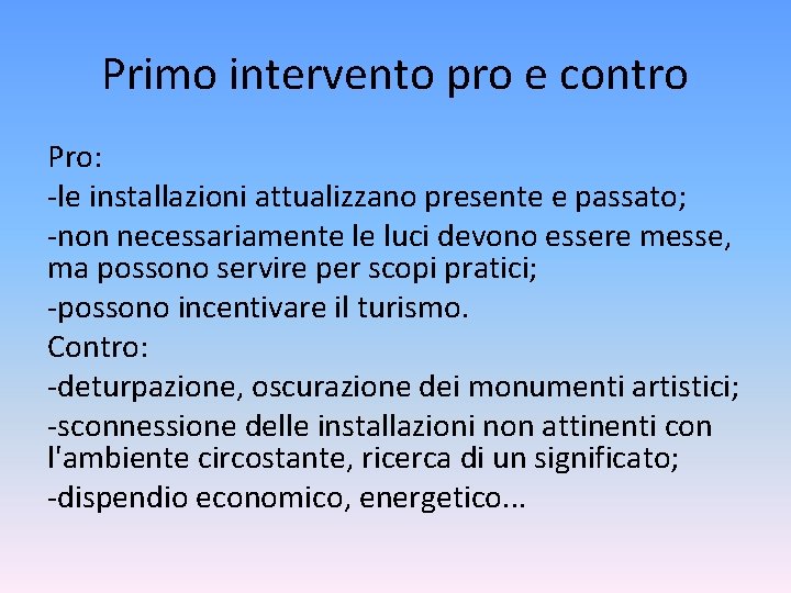 Primo intervento pro e contro Pro: -le installazioni attualizzano presente e passato; -non necessariamente