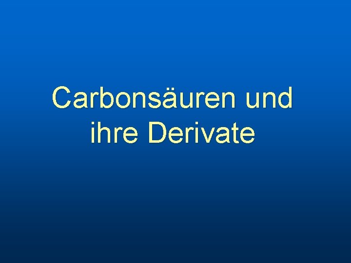 Carbonsäuren und ihre Derivate 