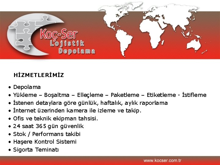 HİZMETLERİMİZ • • • Depolama Yükleme – Boşaltma – Elleçleme – Paketleme – Etiketleme