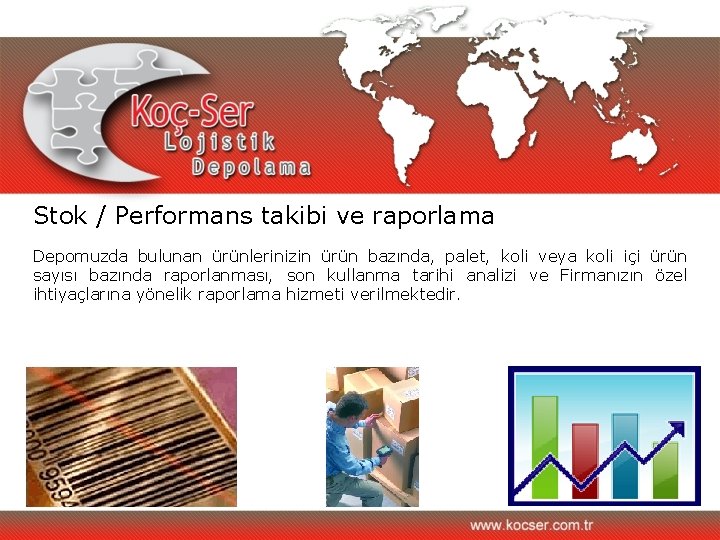 Stok / Performans takibi ve raporlama Depomuzda bulunan ürünlerinizin ürün bazında, palet, koli veya