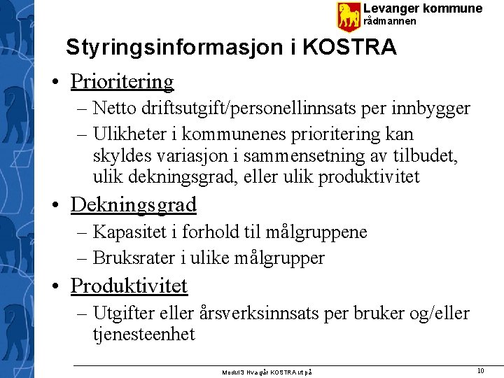 Levanger kommune rådmannen Styringsinformasjon i KOSTRA • Prioritering – Netto driftsutgift/personellinnsats per innbygger –