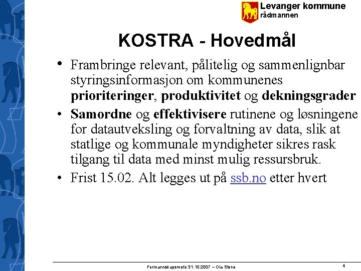 Levanger kommune rådmannen KOSTRA - Hovedmål • Frambringe relevant, pålitelig og sammenlignbar styringsinformasjon om