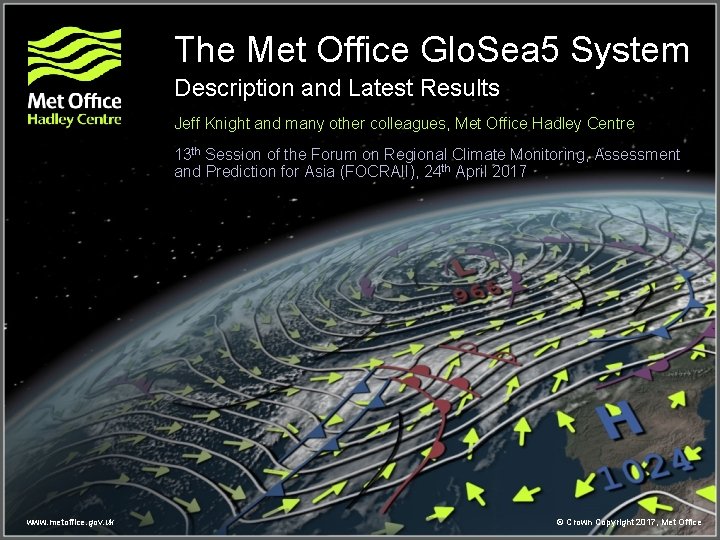 The Met Office Glo. Sea 5 System Description and Latest Results Jeff Knight and The Met Office Glo. Sea 5 System Description and Latest Results Jeff Knight and