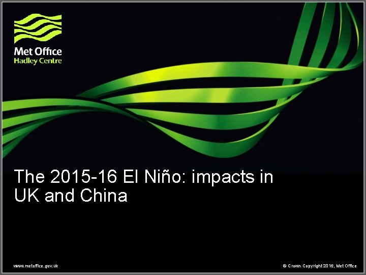 The 2015 -16 El Niño: impacts in UK and China www. metoffice. gov. uk The 2015 -16 El Niño: impacts in UK and China www. metoffice. gov. uk