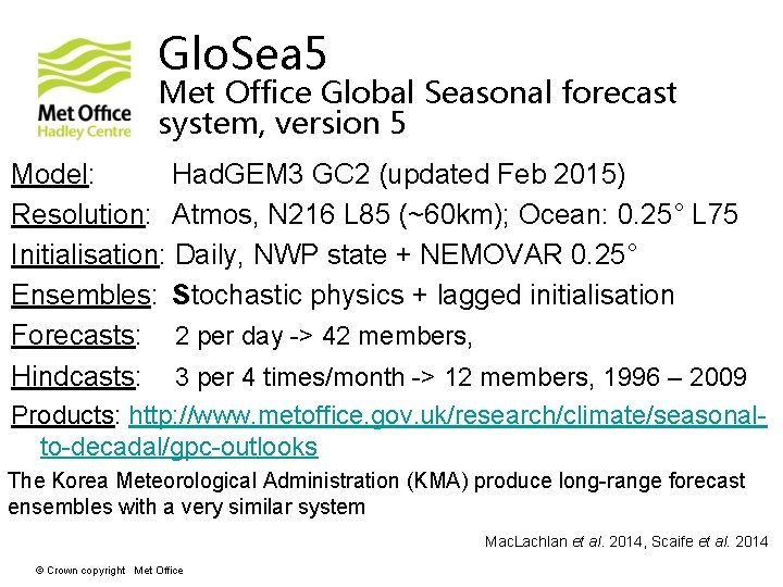 Glo. Sea 5 Met Office Global Seasonal forecast system, version 5 Model: Had. GEM Glo. Sea 5 Met Office Global Seasonal forecast system, version 5 Model: Had. GEM