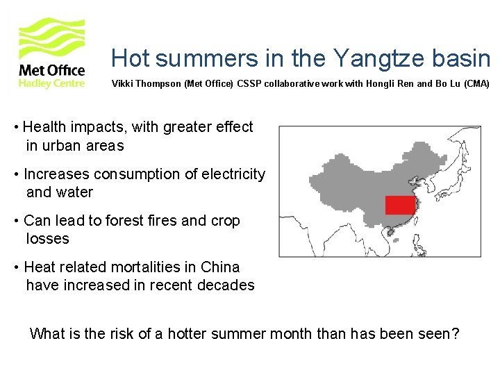 Hot summers in the Yangtze basin Vikki Thompson (Met Office) CSSP collaborative work with Hot summers in the Yangtze basin Vikki Thompson (Met Office) CSSP collaborative work with