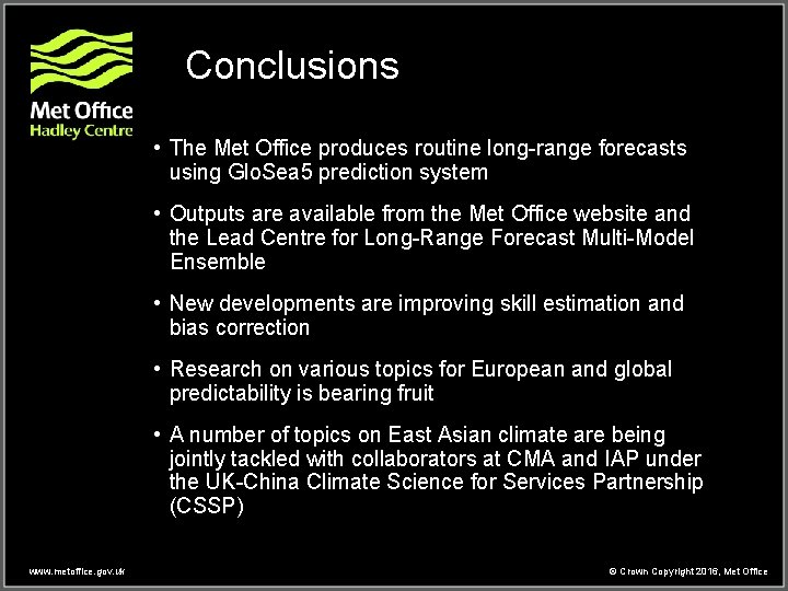 Conclusions • The Met Office produces routine long-range forecasts using Glo. Sea 5 prediction Conclusions • The Met Office produces routine long-range forecasts using Glo. Sea 5 prediction