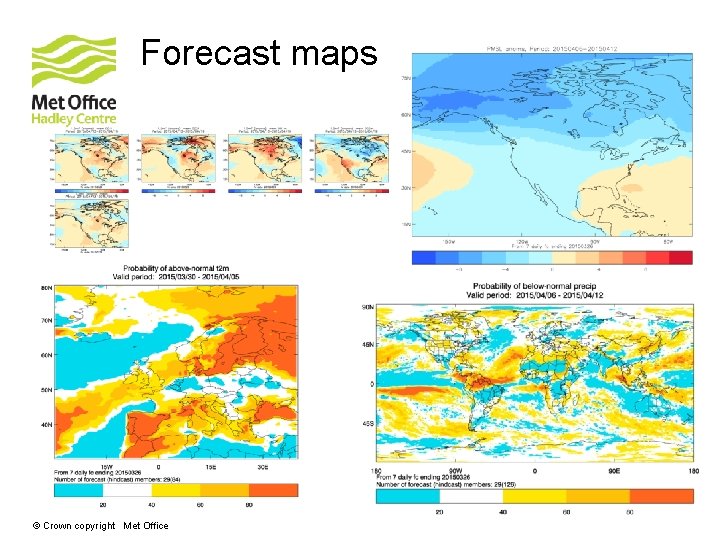 Forecast maps © Crown copyright Met Office Forecast maps © Crown copyright Met Office