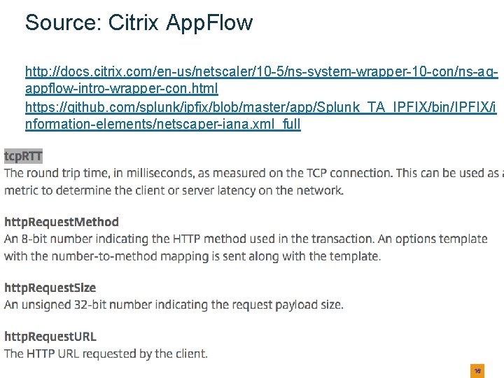 Source: Citrix App. Flow http: //docs. citrix. com/en-us/netscaler/10 -5/ns-system-wrapper-10 -con/ns-agappflow-intro-wrapper-con. html https: //github. com/splunk/ipfix/blob/master/app/Splunk_TA_IPFIX/bin/IPFIX/i Source: Citrix App. Flow http: //docs. citrix. com/en-us/netscaler/10 -5/ns-system-wrapper-10 -con/ns-agappflow-intro-wrapper-con. html https: //github. com/splunk/ipfix/blob/master/app/Splunk_TA_IPFIX/bin/IPFIX/i