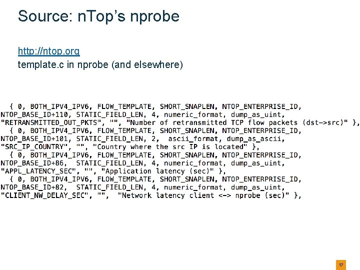 Source: n. Top’s nprobe http: //ntop. org template. c in nprobe (and elsewhere) 17 Source: n. Top’s nprobe http: //ntop. org template. c in nprobe (and elsewhere) 17