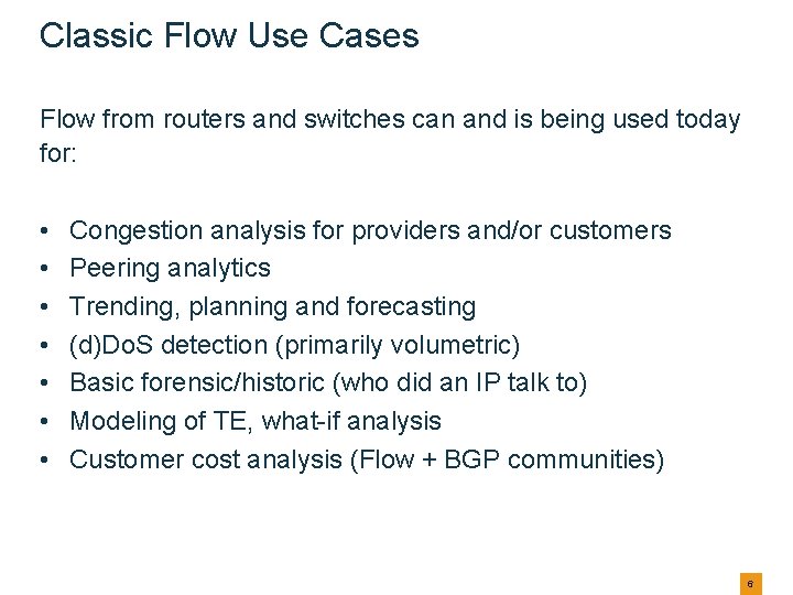 Classic Flow Use Cases Flow from routers and switches can and is being used Classic Flow Use Cases Flow from routers and switches can and is being used