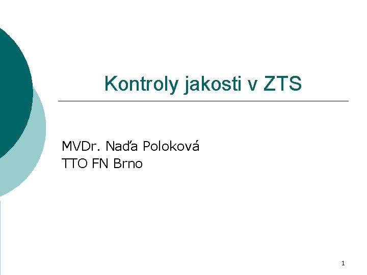 Kontroly jakosti v ZTS MVDr. Naďa Poloková TTO FN Brno 1 