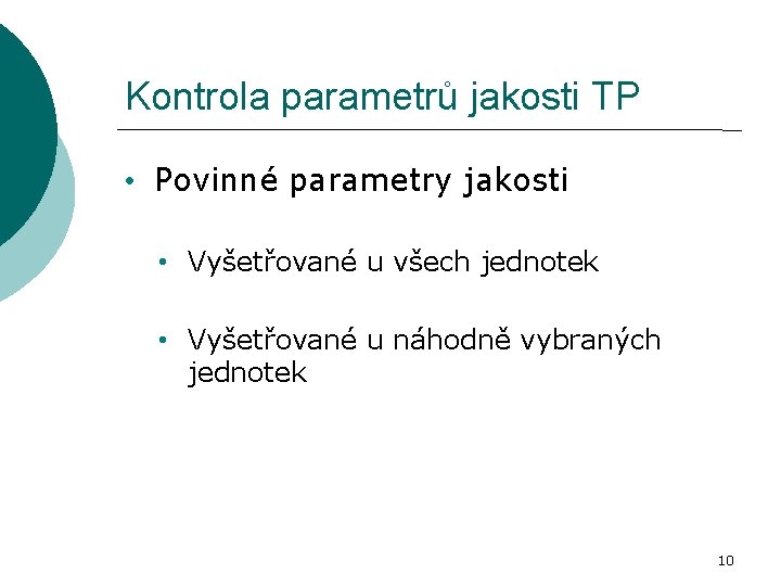 Kontrola parametrů jakosti TP • Povinné parametry jakosti • Vyšetřované u všech jednotek •