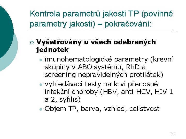 Kontrola parametrů jakosti TP (povinné parametry jakosti) – pokračování: Vyšetřovány u všech odebraných jednotek