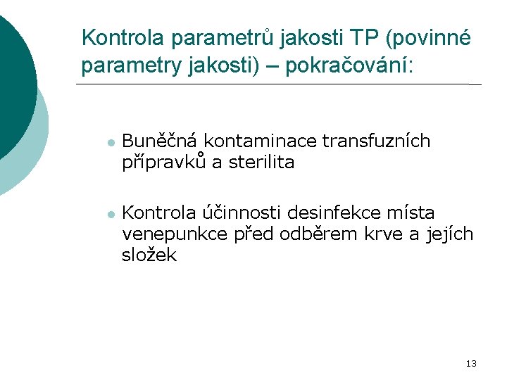 Kontrola parametrů jakosti TP (povinné parametry jakosti) – pokračování: Buněčná kontaminace transfuzních přípravků a