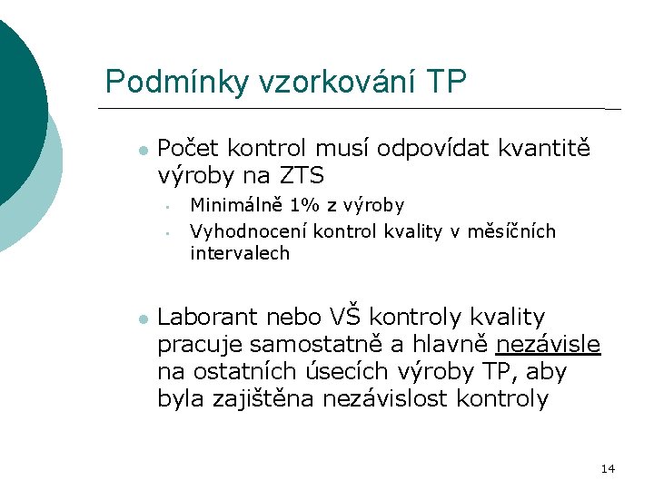 Podmínky vzorkování TP Počet kontrol musí odpovídat kvantitě výroby na ZTS • • Minimálně