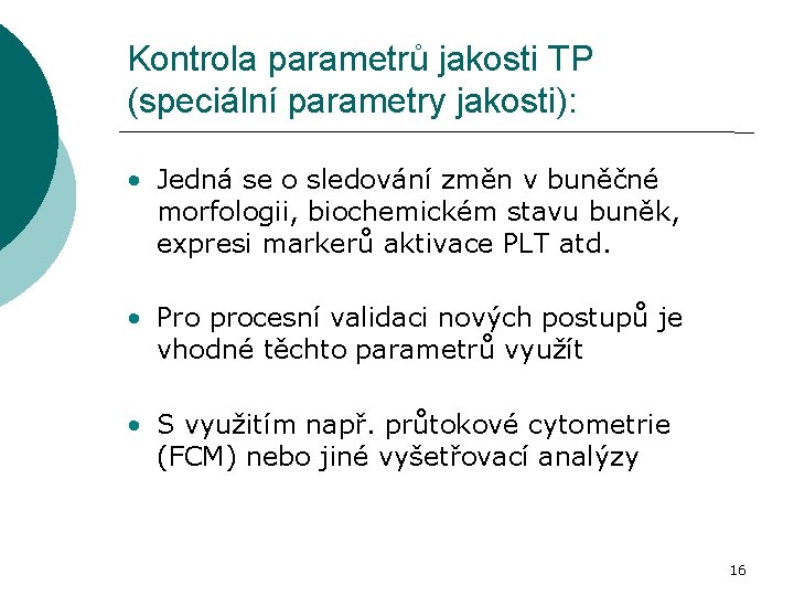 Kontrola parametrů jakosti TP (speciální parametry jakosti): • Jedná se o sledování změn v